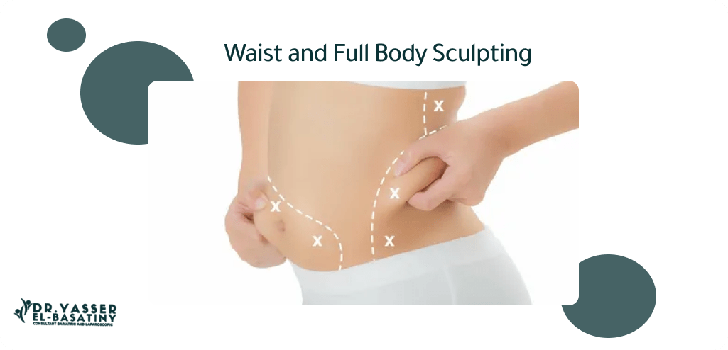 Waist and Full Body Sculpting - Dr. Yasser Al-Basatiny  Senior Consultant  in Obesity and Endoscopic Surgery, General Surgery, and Oncology Surgery.